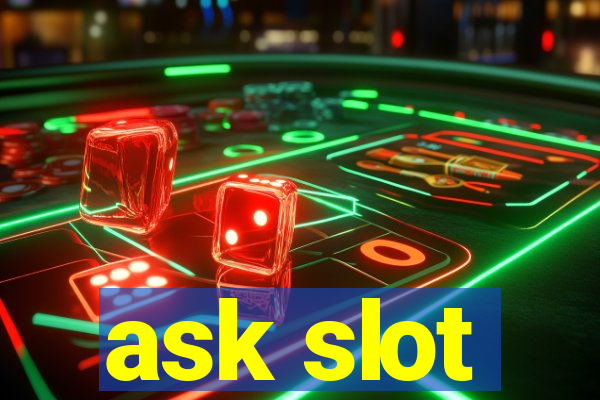 ask slot