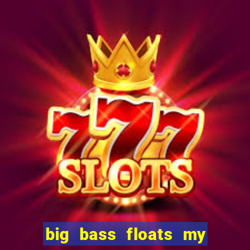 big bass floats my boat slot demo