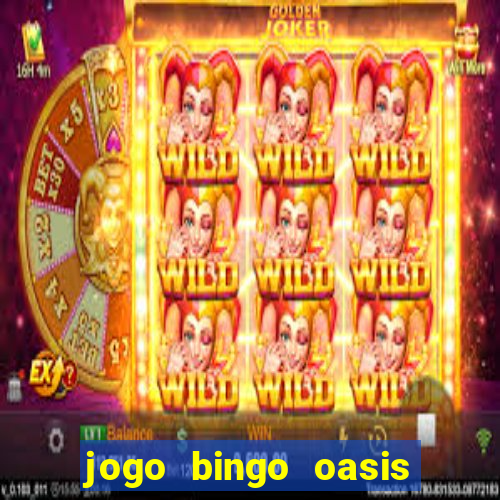 jogo bingo oasis paga mesmo