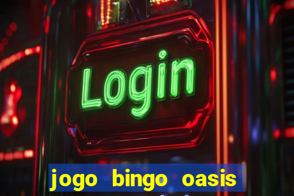 jogo bingo oasis paga mesmo