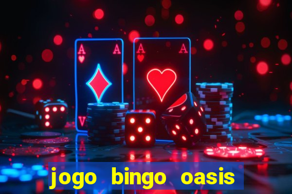 jogo bingo oasis paga mesmo