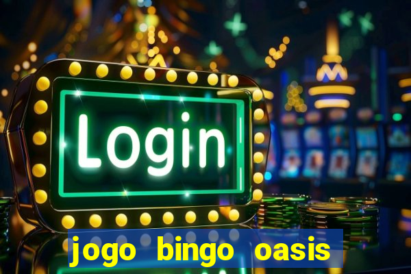 jogo bingo oasis paga mesmo