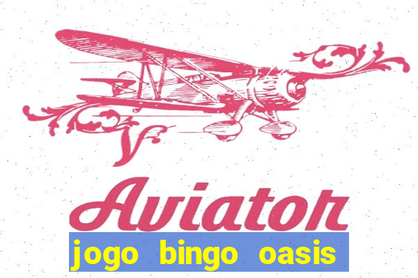 jogo bingo oasis paga mesmo