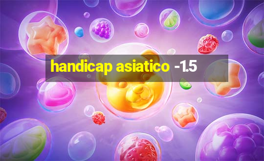 handicap asiatico -1.5