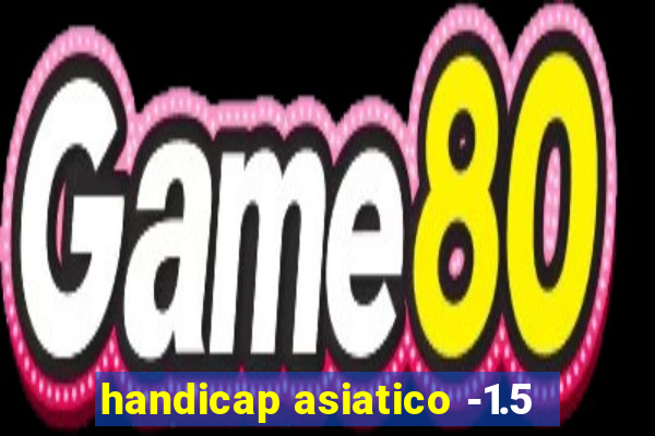 handicap asiatico -1.5