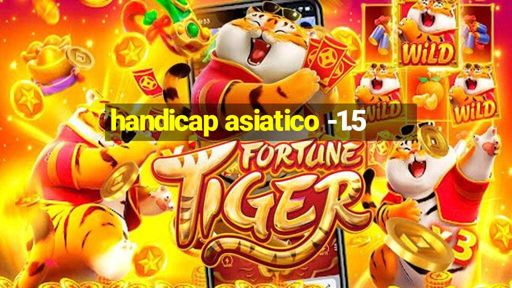 handicap asiatico -1.5