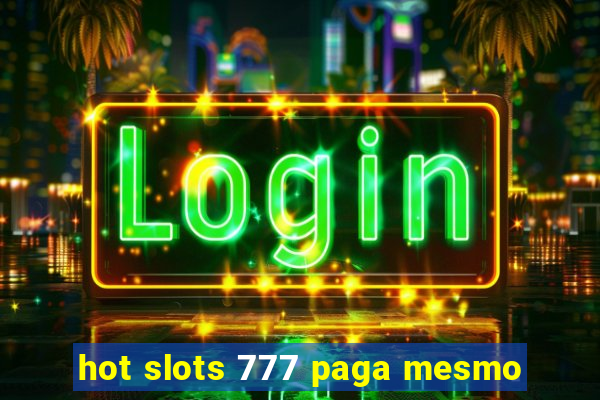 hot slots 777 paga mesmo