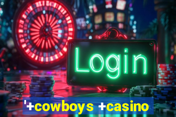 '+cowboys +casino