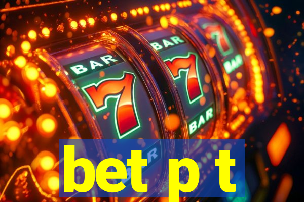 bet p t