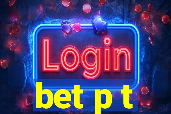 bet p t