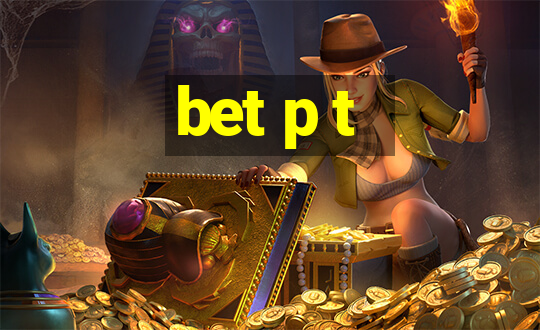 bet p t