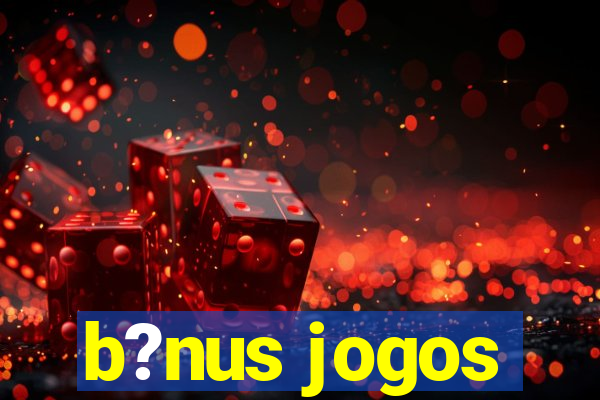 b?nus jogos