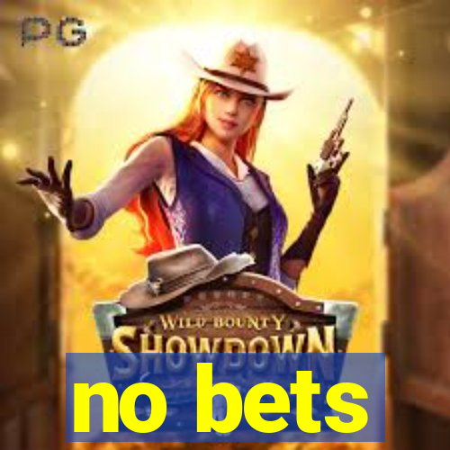 no bets