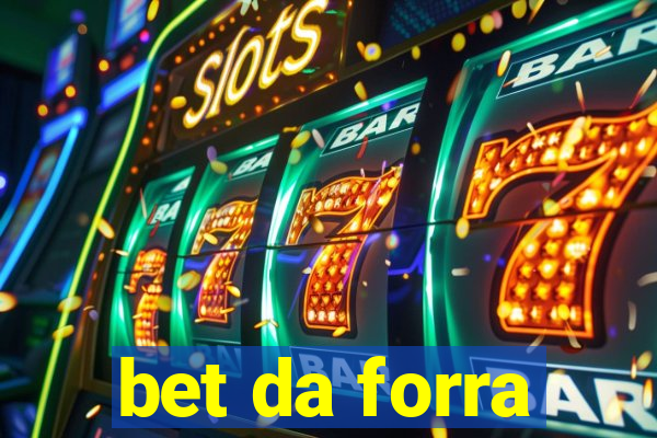 bet da forra