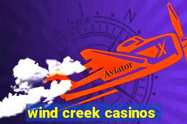 wind creek casinos