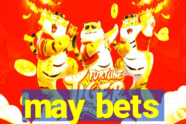 may bets