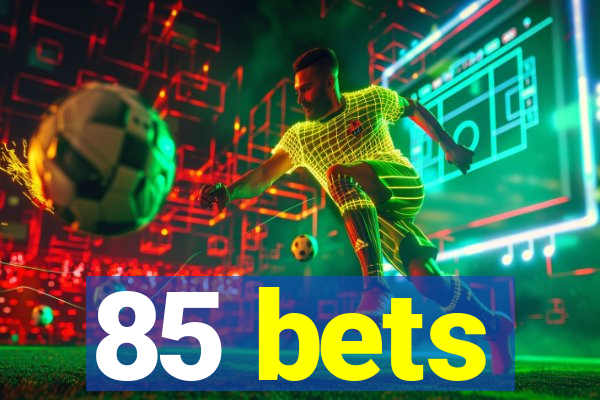 85 bets