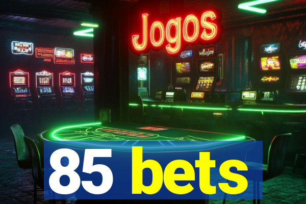 85 bets