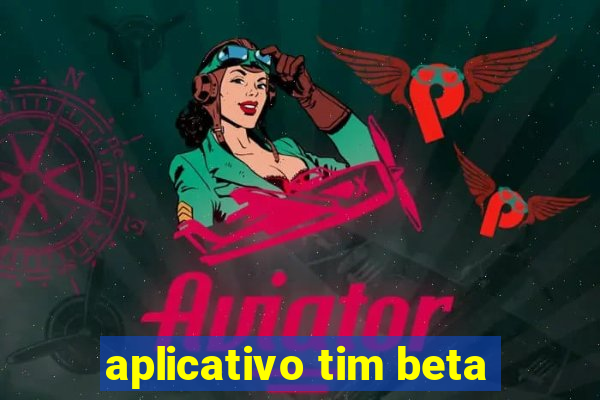 aplicativo tim beta