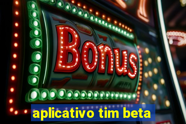 aplicativo tim beta