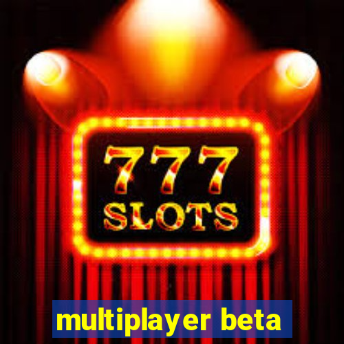 multiplayer beta