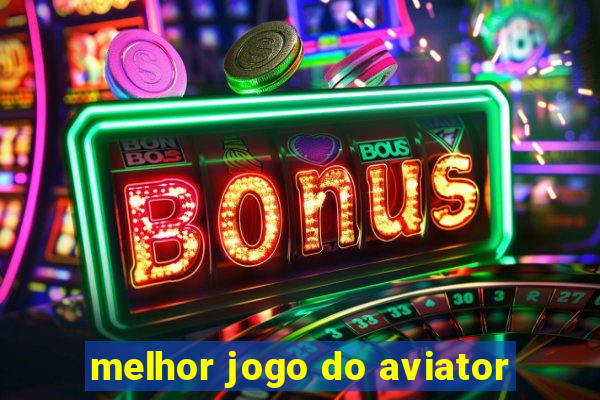 melhor jogo do aviator