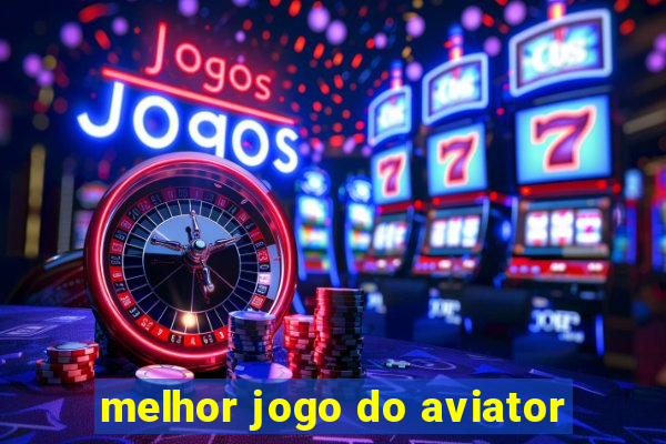 melhor jogo do aviator