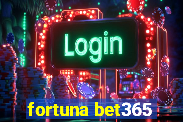 fortuna bet365