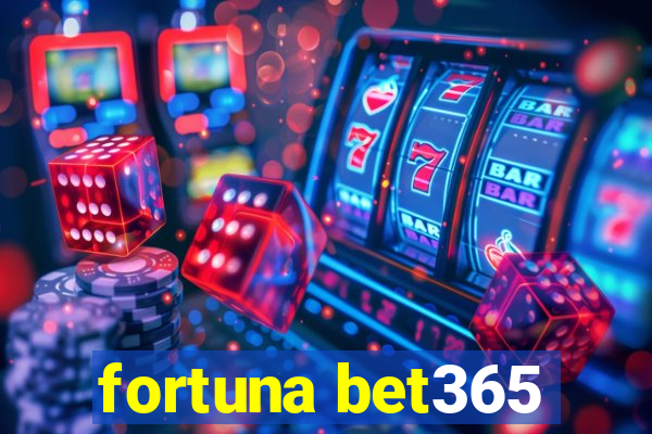 fortuna bet365