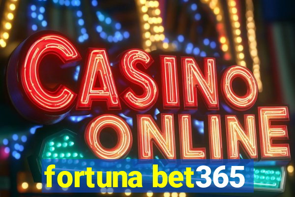 fortuna bet365