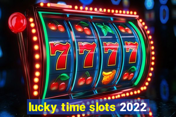 lucky time slots 2022