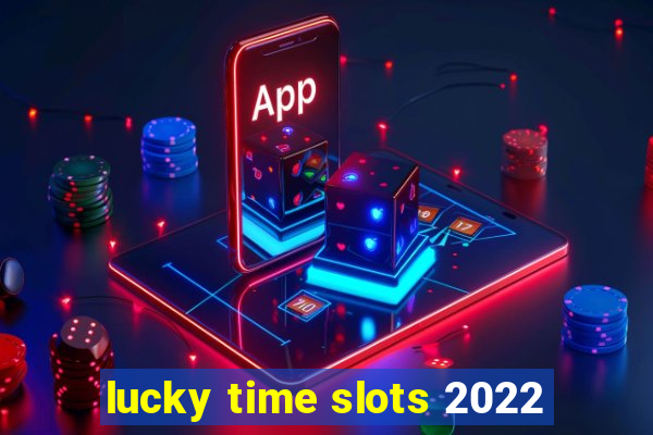 lucky time slots 2022