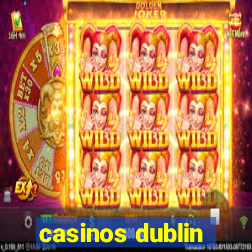 casinos dublin