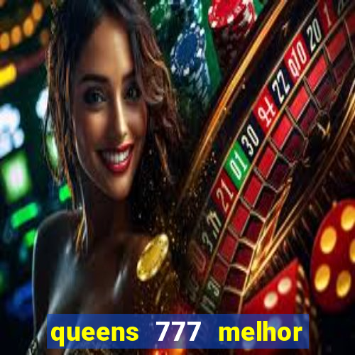 queens 777 melhor horário para jogar