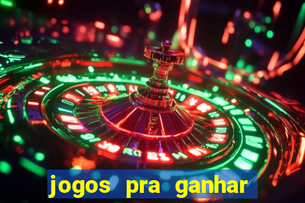 jogos pra ganhar dinheiro de verdade