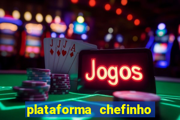 plataforma chefinho 777 bet