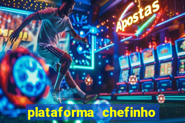 plataforma chefinho 777 bet