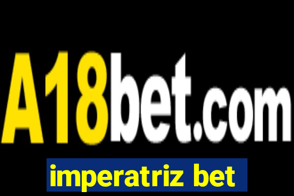 imperatriz bet