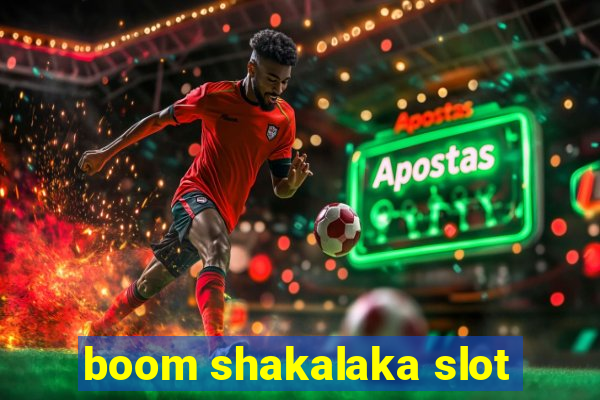 boom shakalaka slot