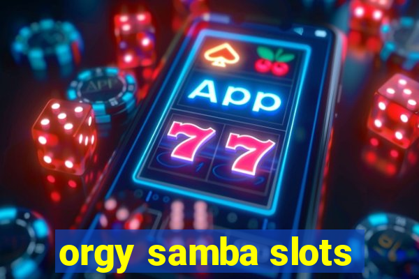 orgy samba slots