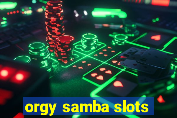 orgy samba slots