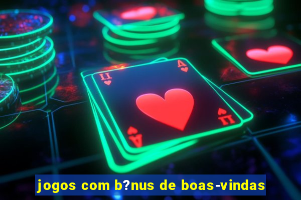 jogos com b?nus de boas-vindas