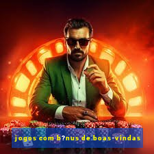 jogos com b?nus de boas-vindas