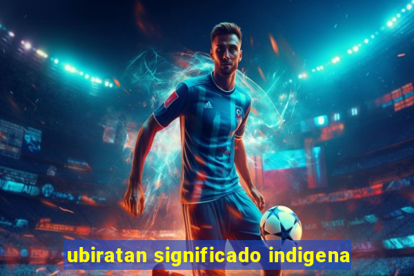 ubiratan significado indigena