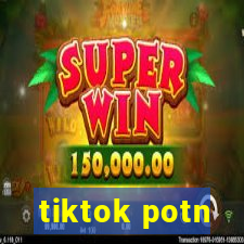 tiktok potn