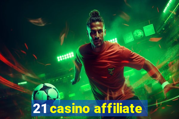 21 casino affiliate