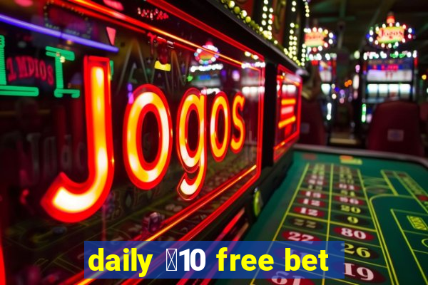 daily ￡10 free bet