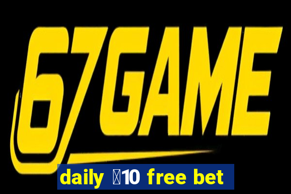 daily ￡10 free bet