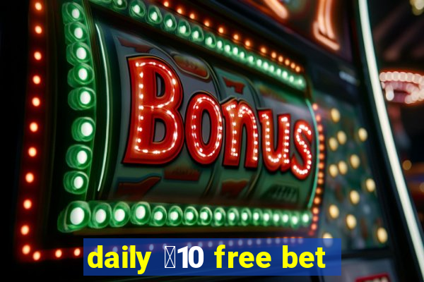 daily ￡10 free bet