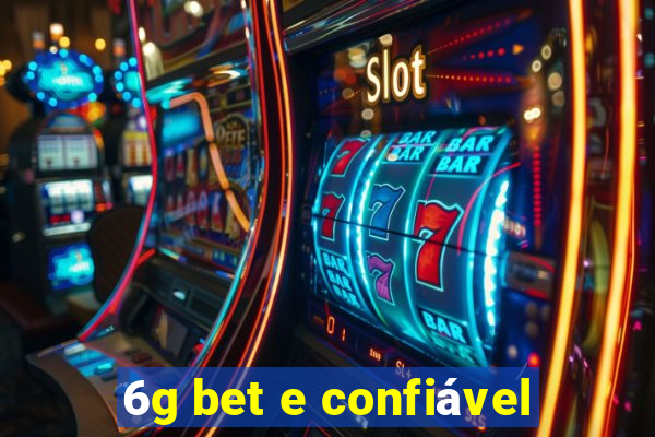 6g bet e confiável